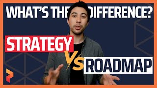 Strategy vs Roadmap: What's the difference?