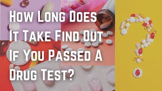 How Long Does It Take Find Out If You Passed A Drug Test?