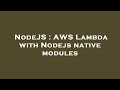 NodeJS : AWS Lambda with Nodejs native modules