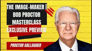 The Image-Maker | Bob Proctor Masterclass Exclusive Preview - Proctor Gallagher