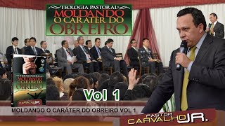 Pr Carvalho Junior Tema: Moldando o Caráter do Obreiro Vol 1