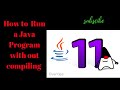 How Run A Java Program Without Compiling ?