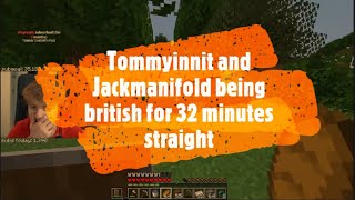 Tommyinnit and Jackmanifold being british for 32 minutes straight