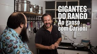 GIGANTES DO RANGO • Ao ganso com Carioni