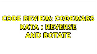 Code Review: Codewars kata : reverse and rotate