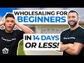 How To Start Wholesaling Real Estate For Beginners (IN 14 DAYS OR LESS)!