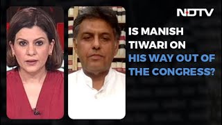 Manish Tewari On Why He Is Upset With Congress | No Spin