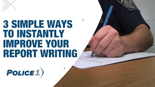 3 ways to write better police reports