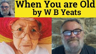 🔵 When You are Old Poem by William Butler Yeats - Summary Analysis - When You are Old Poem W.B.Yeats