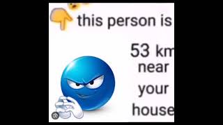 This person is 100km near your house