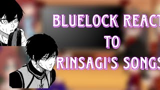 bluelock reacts to ISAGI and RIN itoshi songs! | slight rinsagi | read desc and intro