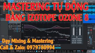 Hướng dẫn Mastering tự động bằng izotope ozone 8| Cách Mastering một bản nhạc hay nhất