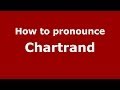 How to pronounce Chartrand (French/France) - PronounceNames.com