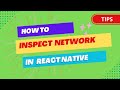 How to Inspect Network in React Native - 2023