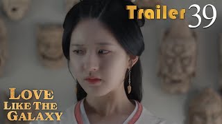 Trailer EP39 | Love Like The Galaxy | Leo Wu, Zhao Lusi | 星汉灿烂 | Fresh Drama