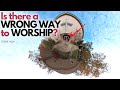 Is there a wrong way to worship?  |  John 4:24 - How to worship in spirit and truth