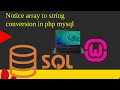 Notice array to string conversion in php mysql