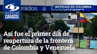 Así fue el primer día de reapertura de la frontera de Colombia y Venezuela