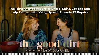 The History and Folklore of Brigid: Saint, Legend and Lady Farmer with Kathy Spaar | Episode 27...