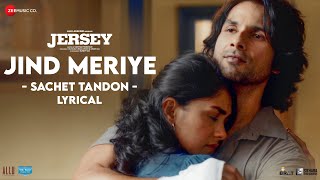 Jind Meriye - Lyrical | Jersey | Shahid Kapoor, Mrunal Thakur | Sachet-Parampara, Shellee | Gowtam T