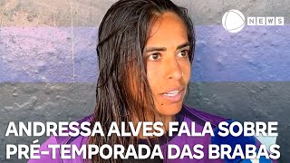 Andressa Alves fala sobre pré-temporada das Brabas do Corinthians