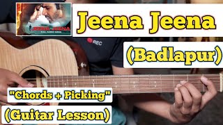 Jeena Jeena - Badlapur | Guitar Lesson | Plucking \u0026 Chords | (Strumming)