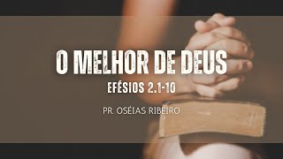 O MELHOR DE DEUS | PR. OSÉIAS RIBEIRO