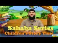 Sahaba Series | Children's Story Time | Ustadh Morad