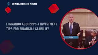 Fernando Aguirre's 4 Investment Tips for Financial Stability 1