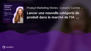 Lancer une nouvelle catégorie de produit dans le marché de l'IA  avec Constance Morales @Scaleway