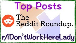 r/IDontWorkHereLady Reddit Top Posts of ALL TIME. Episode 223