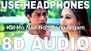 Kal Ho Naa Ho Title Song (8D Audio) || Sonu Nigam || Shah Rukh Khan, Preity Zinta, Saif Ali Khan