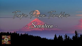 Tanpa Pesan Terakhir - Seventeen ( Official Lyrics Video )