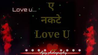 ए नकटे love U wattsapp  status