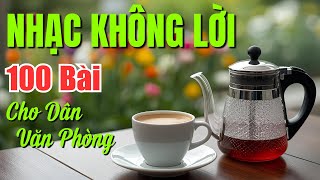 100 Bài Nhạc Không Lời Dành Cho Dân Văn Phòng Mở Cả Ngày Nghe Mê Say