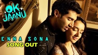Enna Sona VIDEO SONG Out - Ok Jaanu - Shraddha Kapoor | Aditya Roy Kapur
