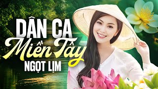 155 Bài Dân Ca Miền Tây NGỌT LỊM Rung Động Triệu Con Tim - Ca Nhạc Dân Ca Miền Tây Hay Nhất 2025