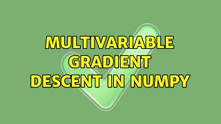 Multivariable Gradient Descent in Numpy