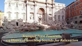 Tranquil Trevi Fountain: 1.5 Hours of Soothing Sounds for Relaxation