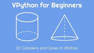 VPython for Beginners 22 - Cylinders and Cones in VPython