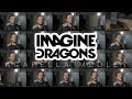 Imagine Dragons (ACAPELLA Medley) - Thunder, Whatever it Takes, Believer, Radioactive and MORE!