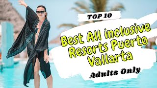 Top 10 Best All inclusive Luxury Resorts & Hotels Puerto Vallarta Adults Only