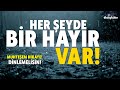 HER ŞEYDE BİR HAYIR VAR! - Muhteşem Hikaye / Dini Öyküler