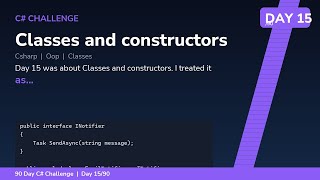 Classes and constructors - Day 15/90 C# Challenge