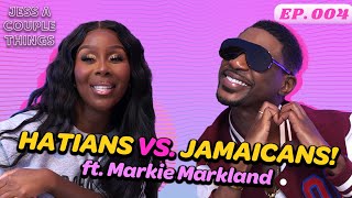 Jess A Couple Things Pod #4 Haitians VS Jamaicans! FT Markie Markland