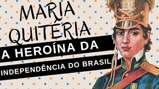 Mulheres na História #112: MARIA QUITÉRIA, a heroína da Independência do Brasil