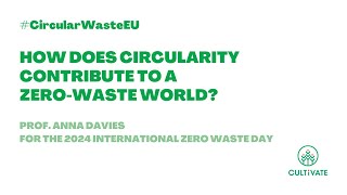 #CircularWasteEU - Prof. Anna Davies on Cultivate project for the 2024 International Zero Waste Day