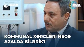 Kommunal Xərcləri Necə Azalda Bilərik?