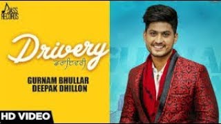 Drivery  Full HD   Gurnam Bhullar Co Deepak Dhillon   New Punjabi Songs 2017