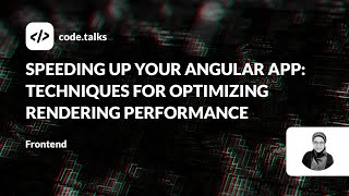 code.talks 2023- Speeding Up Your Angular App: Techniques for Optimizing Rendering Performance